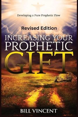 Increasing Your Prophetic Gift (Large Print Edition): Developing a Pure Prophetic Flow - Bill Vincent - cover