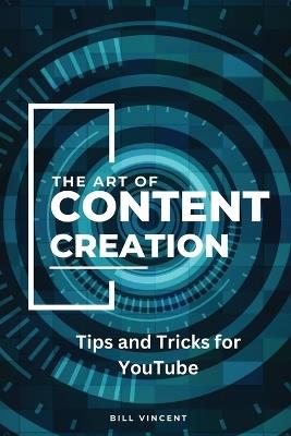 The Art of Content Creation (Large Print Edition): Tips and Tricks for YouTube - Bill Vincent - cover
