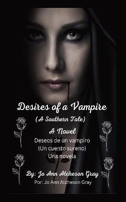 Desires of a Vampire (A Southern Tale) A Novel Deseos de un vampiro (Un cuento sureno) Una novela: (Edicion en espanol) - Jo Ann Atcheson Gray - cover