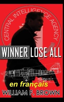 Winner Lose All, en français: Le gagnant perd tout, un thriller d'action - William F Brown - cover