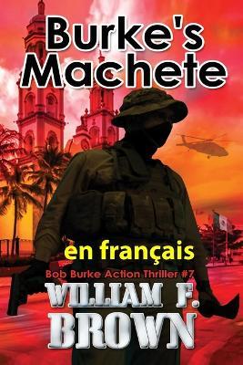 Burke's Machete, en fran?ais: La Machette de Burke - William F Brown - cover