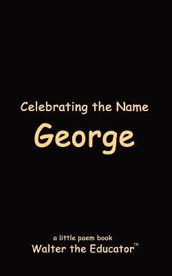 Celebrating the Name George - Walter the Educator - cover