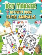 Dot Markers Activity Book Cute Animals: Dot a Page a day (Cute Animals) Easy Guided BIG DOTS Gift For Kids Ages 1-3, 2-4, 3-5, Baby, Toddler, Preschool, ... Art Paint Daubers Kids Activity Coloring Book