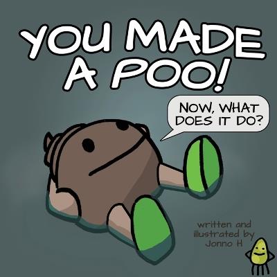 You Made a Poo, Now What Does It Do? - Jonno H - cover