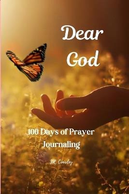 Dear God: 100 Days of Prayer Journaling - S R Crawley - cover