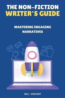 The Non-Fiction Writer's Guide (Large Print Edition): Mastering Engaging Narratives - Bill Vincent - cover