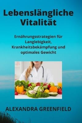 Lebensl?ngliche Vitalit?t: Ern?hrungsstrategien f?r Langlebigkeit, Krankheitsbek?mpfung und optimales Gewicht - Vita Krause - cover