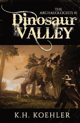 Dinosaur Valley: The Archaeologists #1 - K H Koehler - cover