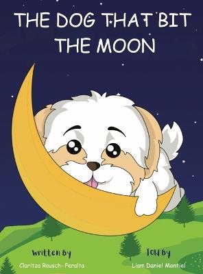 The Dog That Bit The Moon: A Bedtime Story For Kids - Claritza Rausch Peralta,Liam Montiel - cover