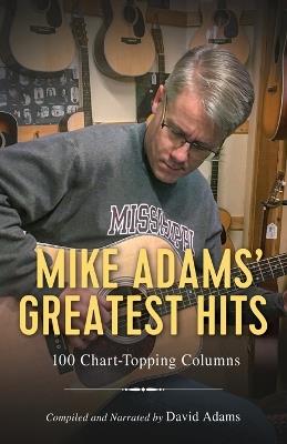 Mike Adams' Greatest Hits: 100 Chart-Topping Columns - Mike Adams - cover