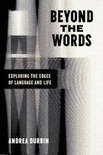 Beyond the Words: Exploring the Edges of Language and Life
