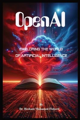 OpenAI: Exploring the World of Artificial Intelligence - Hesham Mohamed Elsherif - cover