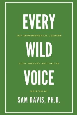 Every Wild Voice: For environmental leaders, both present and future - Sam Davis - cover