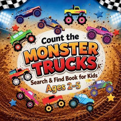 Count the Monster Trucks: Search & Find Book for Kids Ages 2-5. Learn to Count with Colorful Modified Vehicles Activity Book - Sylvia Robins - cover