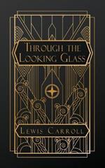 Through the Looking Glass: And What Alice Found There