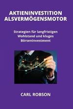 Aktieninvestition ALS Verm?gensmotor: Strategien f?r langfristigen Wohlstand und kluges B?rseninvestment