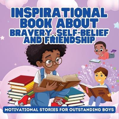 Inspirational Book About Bravery, Self-Belief and Friendship for Boys: Motivational Stories for Outstanding Boys - Ezekiel Agboola - cover