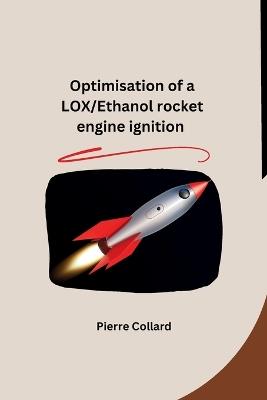 Optimisation of a LOX/Ethanol rocket engine ignition - Pierre Collard - cover