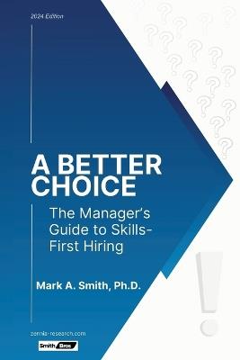 A Better Choice: The Manager's Guide to Skills-First Hiring - Mark A Smith - cover