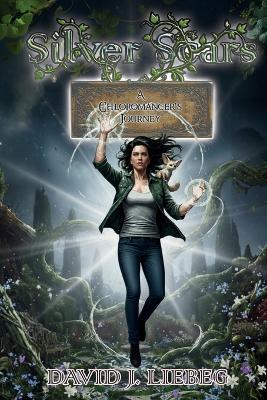Silver Scars: A Chloromancer's Journey - David J Liebeg - cover