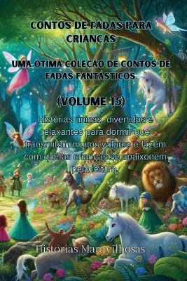 Contos de fadas para crian?as Uma ?tima cole??o de contos de fadas fant?sticos. (Volume 15): Hist?rias ?nicas, divertidas e relaxantes para dormir que transmitem muitos valores e fazem com que as crian?as se apaixonem pela leitura. - Hist?rias Maravilhosas - cover