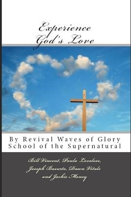Experience God's Love: By Revival Waves of Glory School of the Supernatural - Bill Vincent - cover