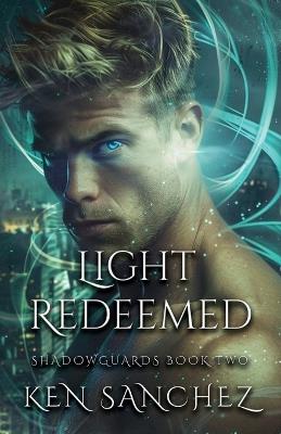 Light Redeemed (Shadowguards Book Two): A Gay Urban Fantasy Romance - Ken Sanchez - cover