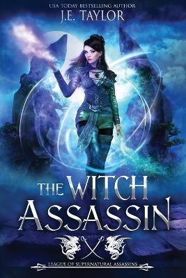 The Witch Assassin: League of Supernatural Assassins - J E Taylor - cover