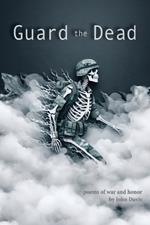Guard the Dead: Poems of War and Honor