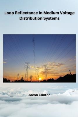 Loop Reflectance In Medium Voltage Distribution Systems - Jacob Clinton - cover