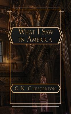 What I Saw in America - G K Chesterton - cover