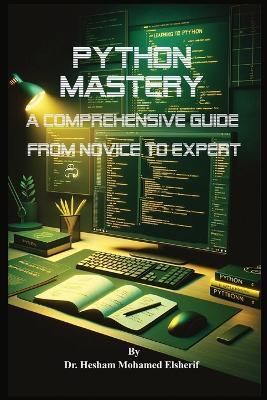 Python Mastery: A Comprehensive Guide from Novice to Expert - Hesham Mohamed Elsherif - cover