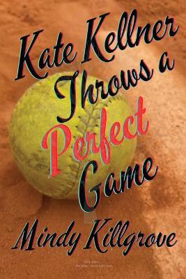 Kate Kellner Throws a Perfect Game - Mindy Killgrove - cover