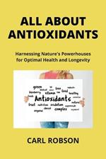 All about Antioxidants: Harnessing Nature's Powerhouses for Optimal Health and Longevity