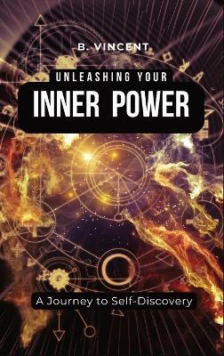 Unleashing Your Inner Power: A Journey to Self-Discovery - B Vincent - cover