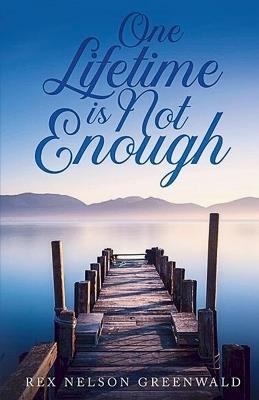 One Lifetime Is Not Enough - Rex Nelson Greenwald - cover