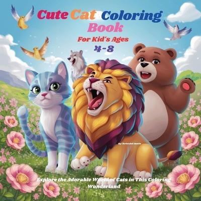 Cute Cat Coloring Book For Kid's Ages 4-8: Explore the Adorable World of Cats in This Coloring Wonderland - Christabel Austin - cover