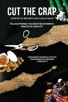 Cut the Crap: GUIDE ME TO WELLNESS, and a way to serve! - Lonnie Epps - cover