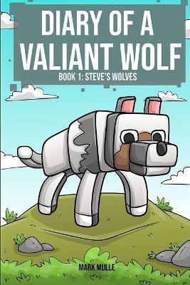 Diary of a Valiant Wolf Book 1: Steve's Wolves - Mark Mulle - cover