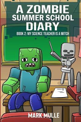 A Zombie Summer School Diaries Book 2: My Science Teacher is a Witch - Mark Mulle - cover