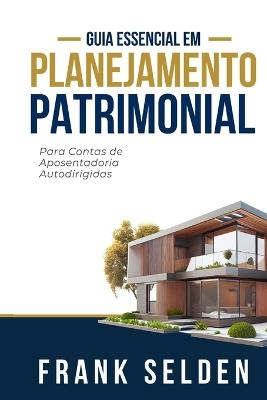 Planejamento Patrimonial: Para Contas de Aposentadoria Autodirigidas - Frank Selden - cover