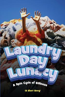 Laundry Day Lunacy (A Short Story): A Spin Cycle of Silliness - Ezekiel Agboola - cover