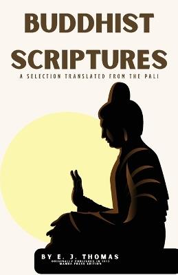 Buddhist Scriptures: A Selection Translated from the Pali - E J Thomas - cover