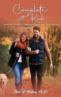 Complete Without Kids: 2nd Edition An Insider's Guide to Childfree Living by Choice or by Chance - Ellen L Walker - cover