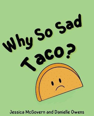 Why So Sad Taco? - Jessica McGovern,Danielle Owens - cover