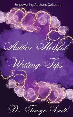 Author Helpful Writing Tips - Empowering Authors Collection Book Three - Tanya Smith - cover