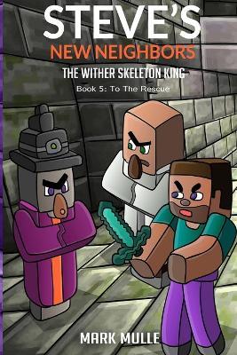 Steve's New Neighbors - The Wither Skeleton King Book 5: To the Rescue - Mark Mulle - cover