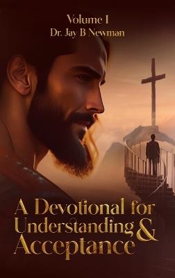 A Devotional for Understanding & Acceptance: Volume I - Jay B Newman - cover