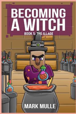 Becoming a Witch Book 5: The Illage - Mark Mulle - cover