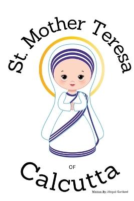 St. Mother Theresa of Calcutta - Children's Christian Book - Lives of the Saints - Abigail Gartland - cover